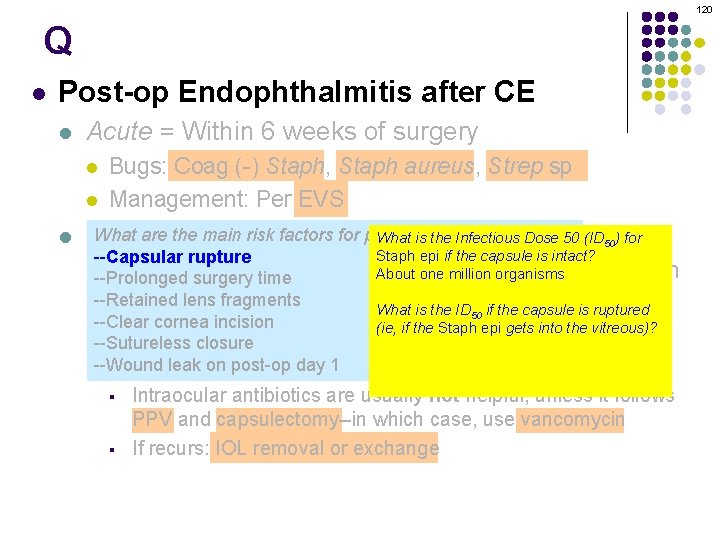 120 Q l Post-op Endophthalmitis after CE l Acute = Within 6 weeks of