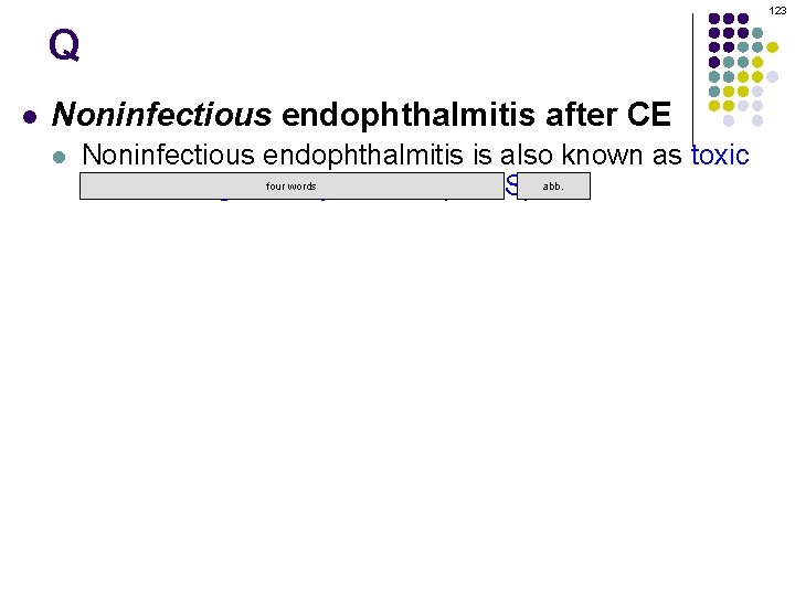 123 Q l Noninfectious endophthalmitis after CE l Noninfectious endophthalmitis is also known as