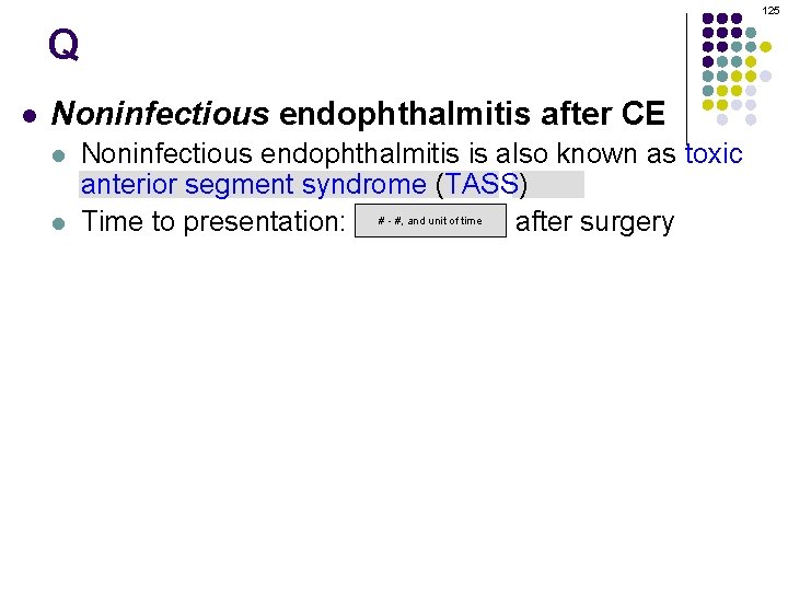 125 Q l Noninfectious endophthalmitis after CE l l Noninfectious endophthalmitis is also known