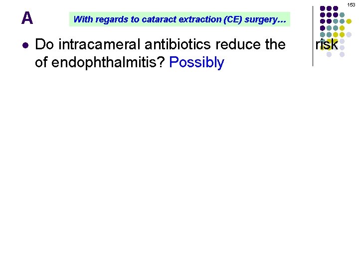 153 A l l With regards to cataract extraction (CE) surgery… Do intracameral antibiotics