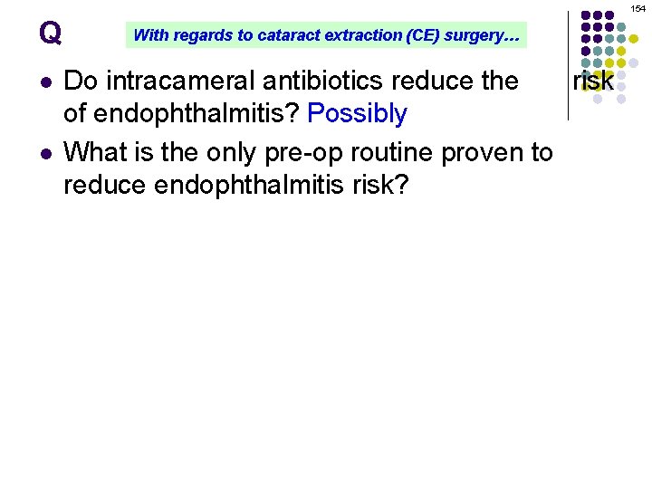 154 Q l l With regards to cataract extraction (CE) surgery… Do intracameral antibiotics