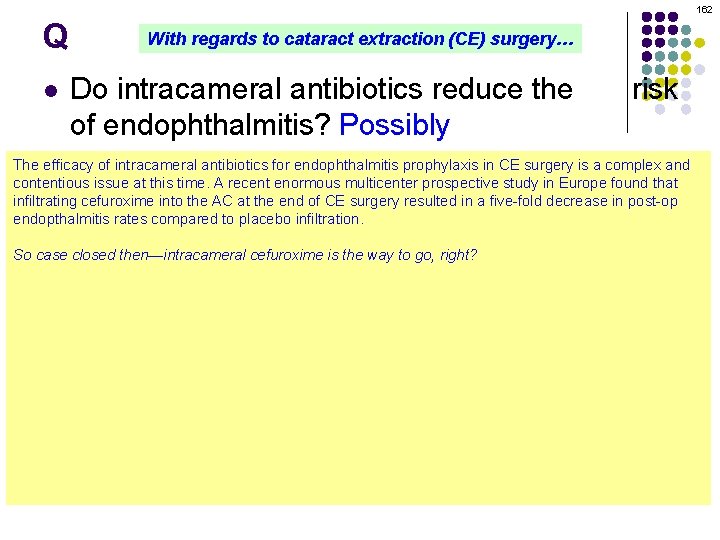 162 Q With regards to cataract extraction (CE) surgery… Do intracameral antibiotics reduce the