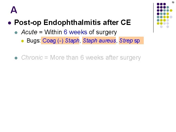 19 A l Post-op Endophthalmitis after CE l Acute = Within 6 weeks of
