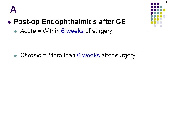 2 A l Post-op Endophthalmitis after CE l Acute = Within 6 weeks of