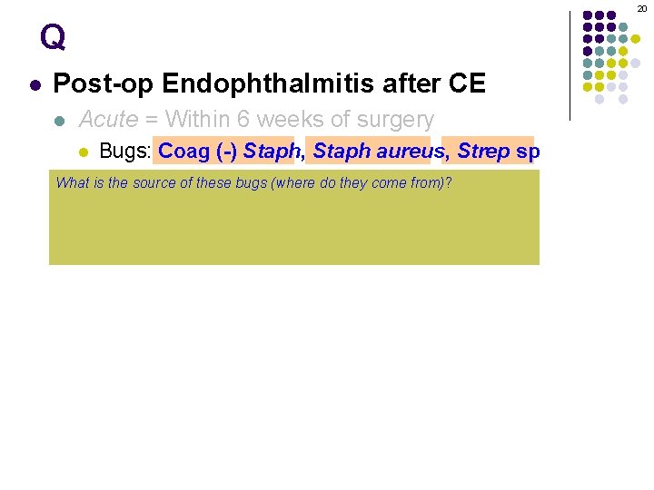 20 Q l Post-op Endophthalmitis after CE l Acute = Within 6 weeks of