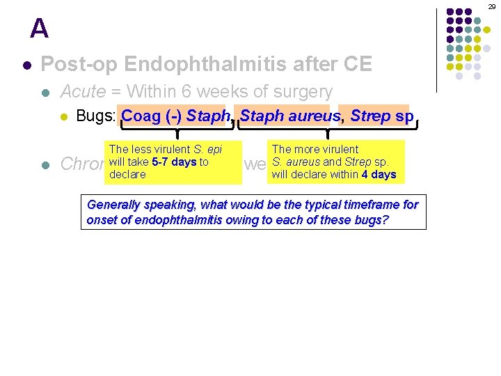 29 A l Post-op Endophthalmitis after CE l Acute = Within 6 weeks of