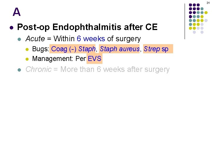 31 A l Post-op Endophthalmitis after CE l Acute = Within 6 weeks of