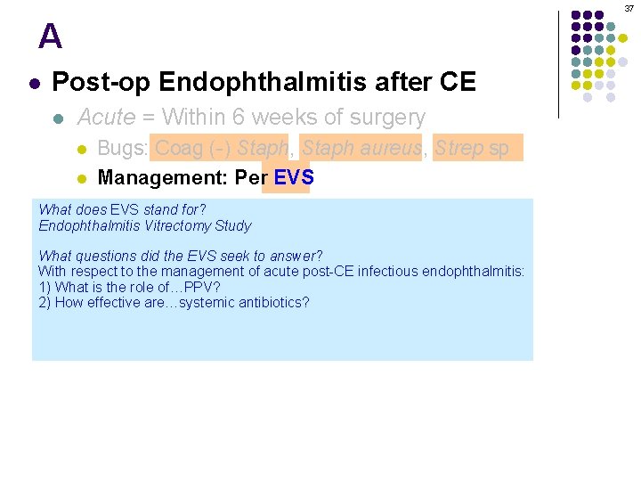37 A l Post-op Endophthalmitis after CE l Acute = Within 6 weeks of