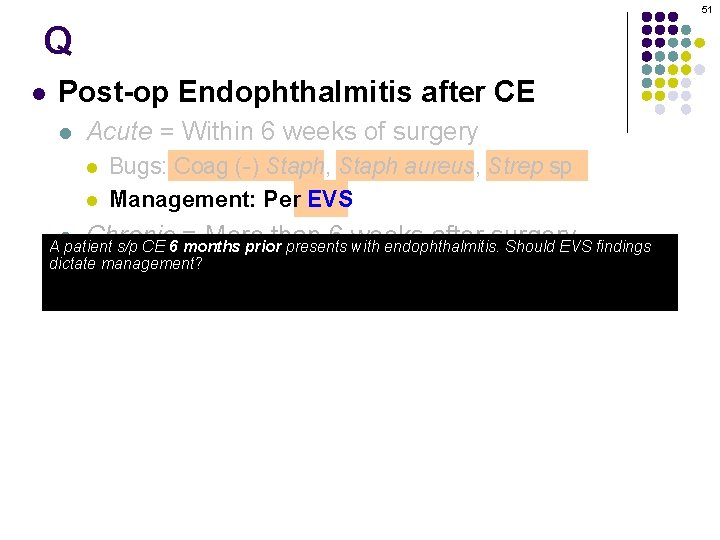 51 Q l Post-op Endophthalmitis after CE l Acute = Within 6 weeks of