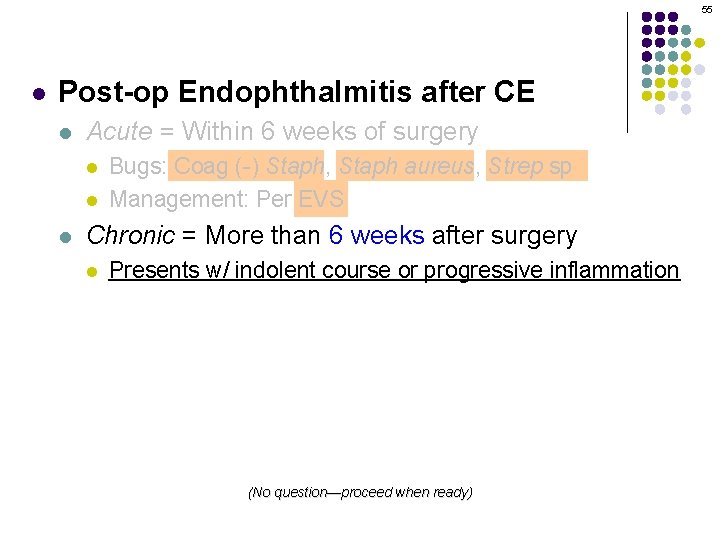 55 l Post-op Endophthalmitis after CE l Acute = Within 6 weeks of surgery