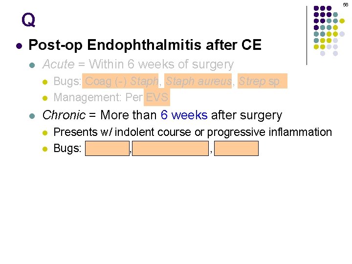 56 Q l Post-op Endophthalmitis after CE l Acute = Within 6 weeks of