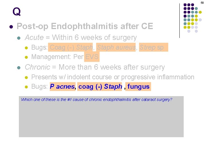 58 Q l Post-op Endophthalmitis after CE l Acute = Within 6 weeks of