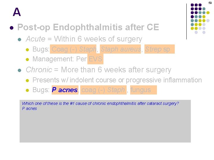 59 A l Post-op Endophthalmitis after CE l Acute = Within 6 weeks of