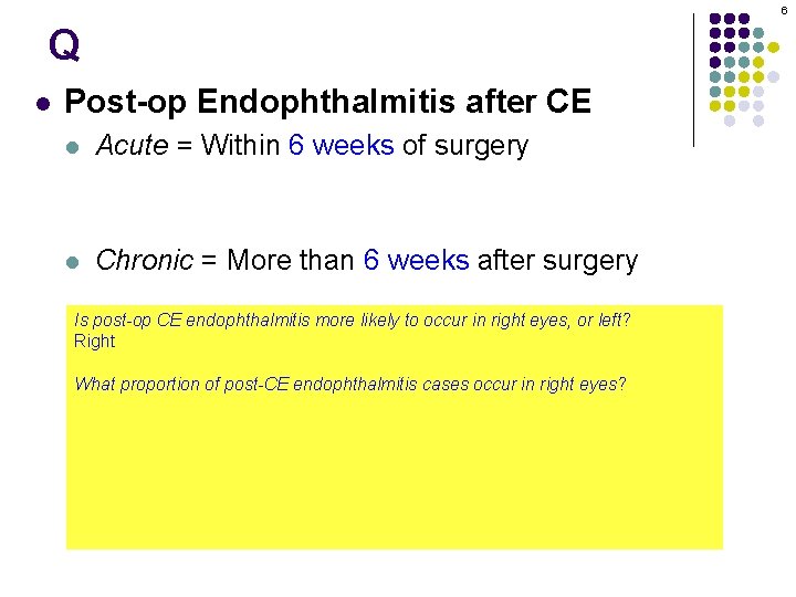 6 Q l Post-op Endophthalmitis after CE l Acute = Within 6 weeks of