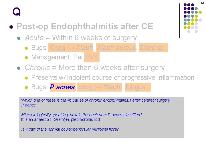 62 Q l Post-op Endophthalmitis after CE l Acute = Within 6 weeks of