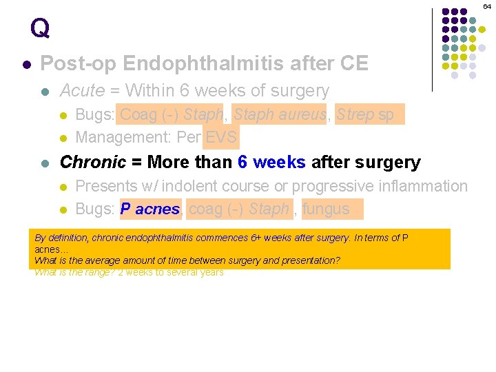 64 Q l Post-op Endophthalmitis after CE l Acute = Within 6 weeks of