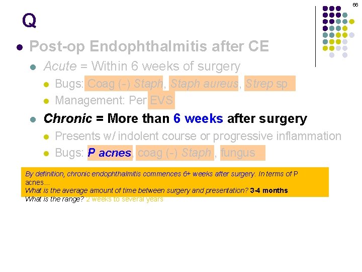 66 Q l Post-op Endophthalmitis after CE l Acute = Within 6 weeks of