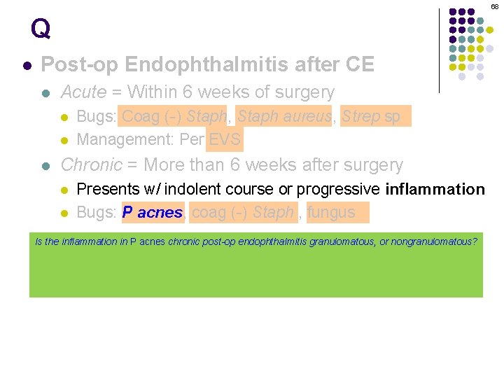 68 Q l Post-op Endophthalmitis after CE l Acute = Within 6 weeks of