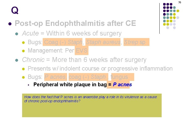 76 Q l Post-op Endophthalmitis after CE l Acute = Within 6 weeks of