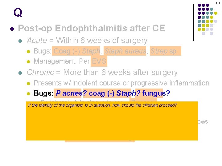 99 Q l Post-op Endophthalmitis after CE l Acute = Within 6 weeks of