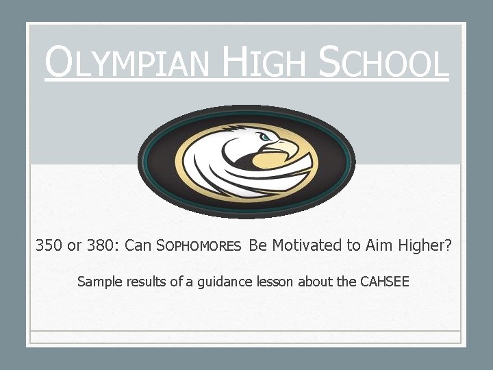 OLYMPIAN HIGH SCHOOL 350 or 380: Can SOPHOMORES Be Motivated to Aim Higher? Sample