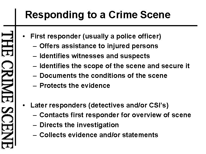 Responding to a Crime Scene • First responder (usually a police officer) – Offers