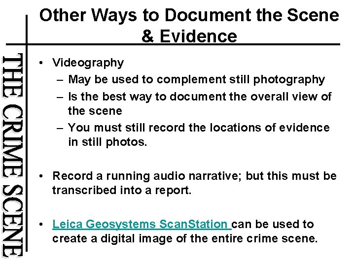 Other Ways to Document the Scene & Evidence • Videography – May be used