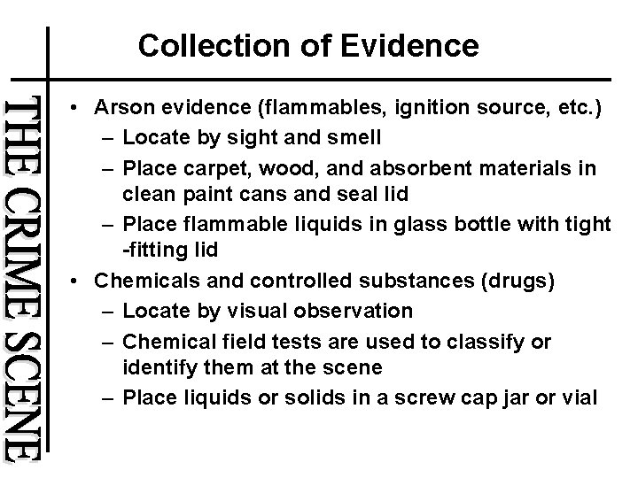 Collection of Evidence • Arson evidence (flammables, ignition source, etc. ) – Locate by