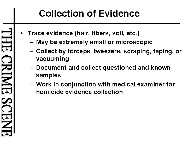 Collection of Evidence • Trace evidence (hair, fibers, soil, etc. ) – May be