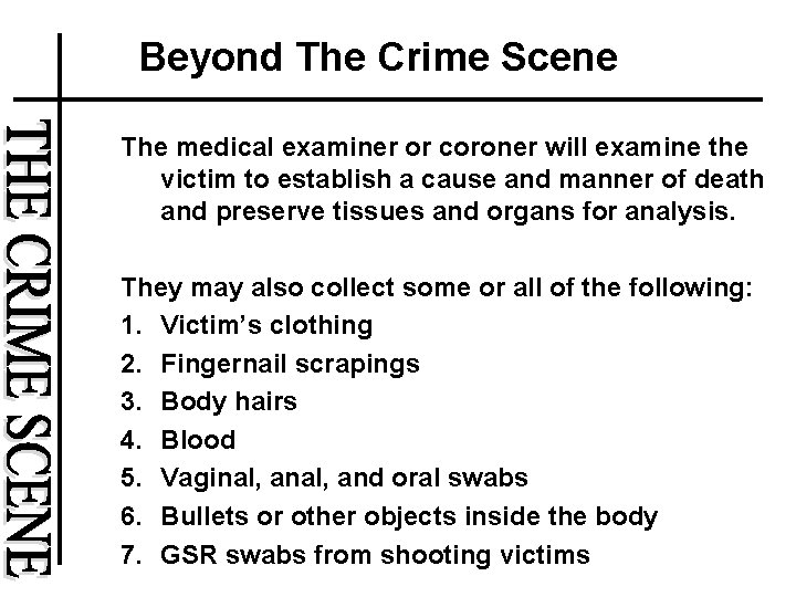 Beyond The Crime Scene The medical examiner or coroner will examine the victim to