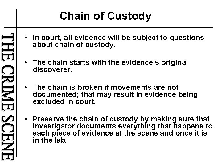 Chain of Custody • In court, all evidence will be subject to questions about