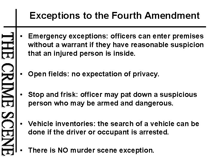 Exceptions to the Fourth Amendment • Emergency exceptions: officers can enter premises without a