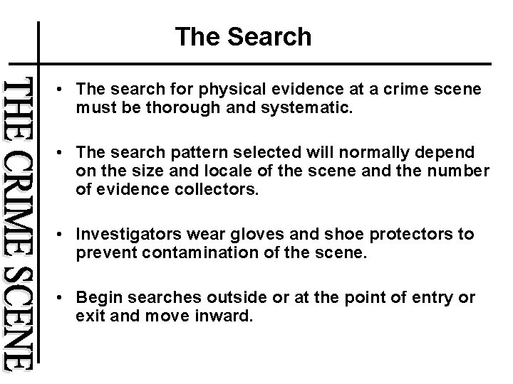 The Search • The search for physical evidence at a crime scene must be