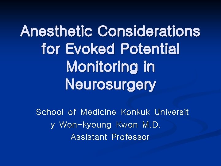 Anesthetic Considerations for Evoked Potential Monitoring in Neurosurgery School of Medicine Konkuk Universit y
