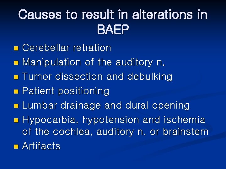 Causes to result in alterations in BAEP Cerebellar retration n Manipulation of the auditory