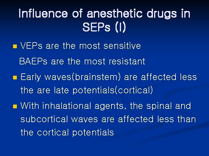 Influence of anesthetic drugs in SEPs (I) n VEPs are the most sensitive BAEPs