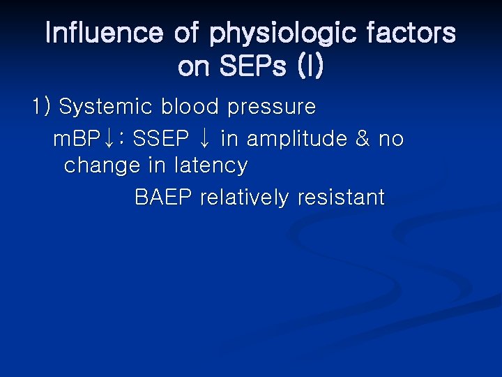 Influence of physiologic factors on SEPs (I) 1) Systemic blood pressure m. BP↓: SSEP