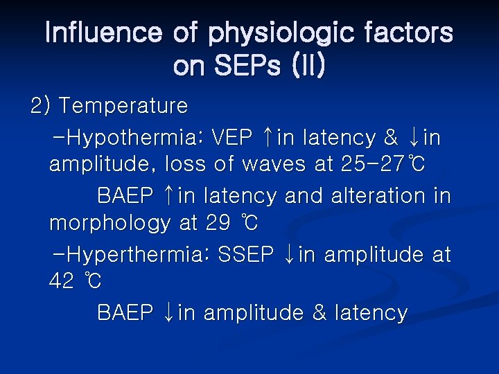 Influence of physiologic factors on SEPs (II) 2) Temperature -Hypothermia: VEP ↑in latency &