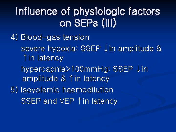 Influence of physiologic factors on SEPs (III) 4) Blood-gas tension severe hypoxia: SSEP ↓in
