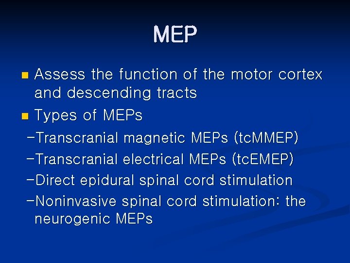 MEP Assess the function of the motor cortex and descending tracts n Types of