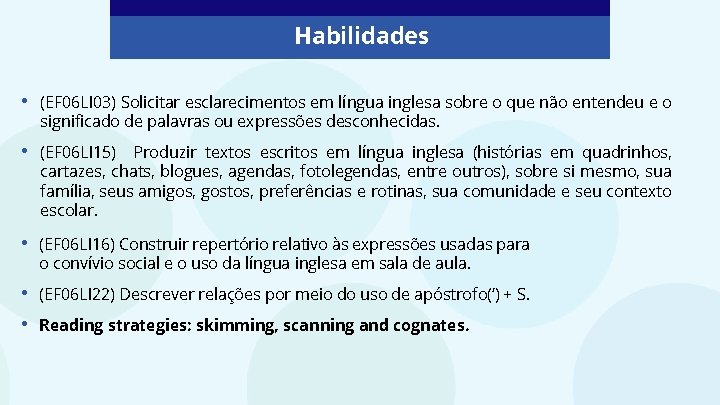 Habilidades • (EF 06 LI 03) Solicitar esclarecimentos em língua inglesa sobre o que Habilidades • (EF 06 LI 03) Solicitar esclarecimentos em língua inglesa sobre o que