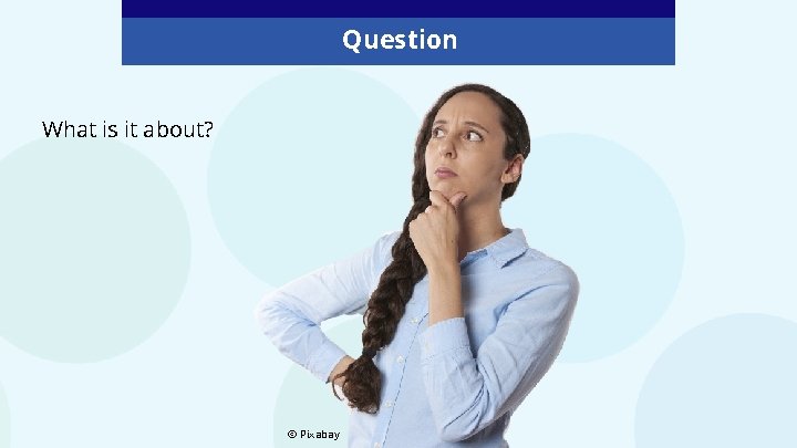 Question What is it about? © Pixabay Question What is it about? © Pixabay