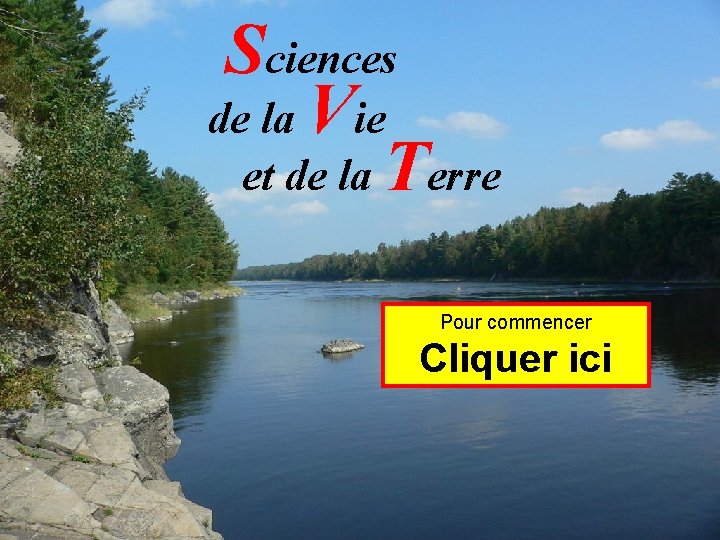 Sciences de la Vie et de la Terre Pour commencer Cliquer ici 