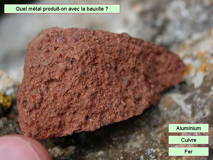 Quel métal produit-on avec la bauxite ? Aluminium Cuivre Fer 