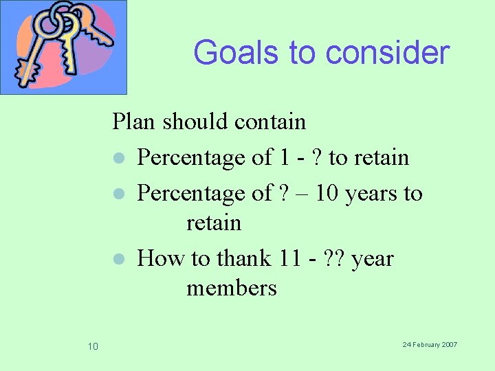 Goals to consider Plan should contain l Percentage of 1 - ? to retain