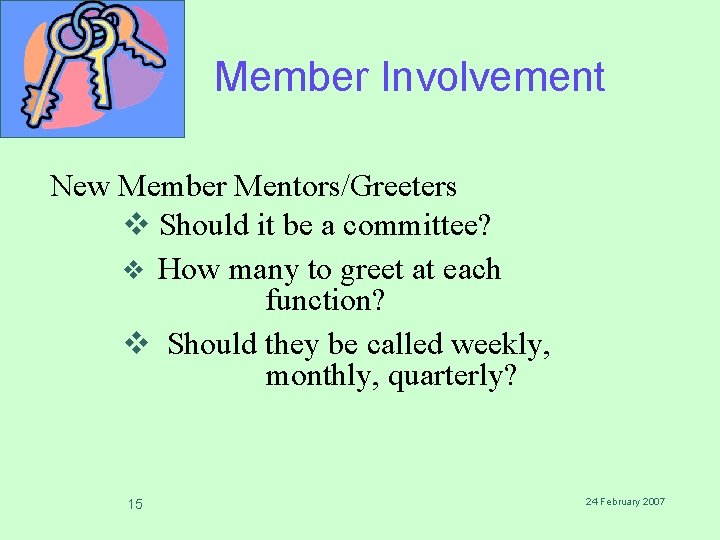 Member Involvement New Member Mentors/Greeters v Should it be a committee? v How many
