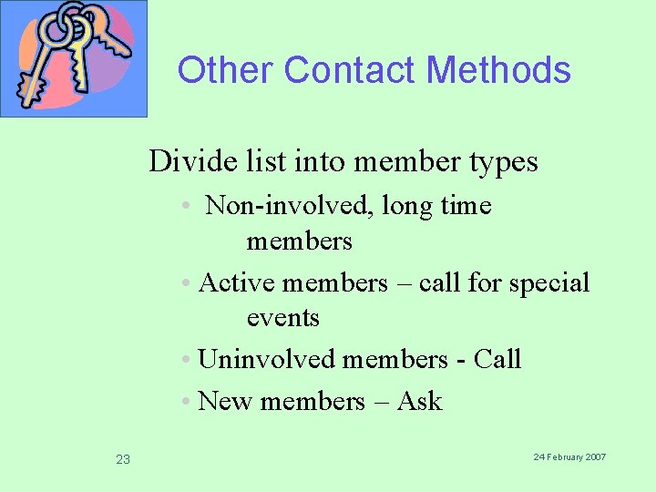 Other Contact Methods Divide list into member types • Non-involved, long time members •
