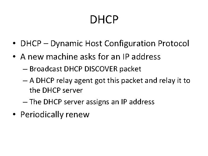 DHCP • DHCP – Dynamic Host Configuration Protocol • A new machine asks for