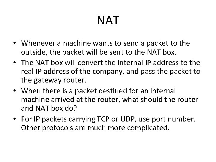 NAT • Whenever a machine wants to send a packet to the outside, the