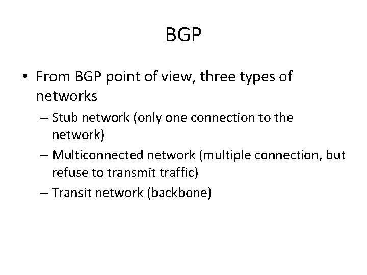 BGP • From BGP point of view, three types of networks – Stub network